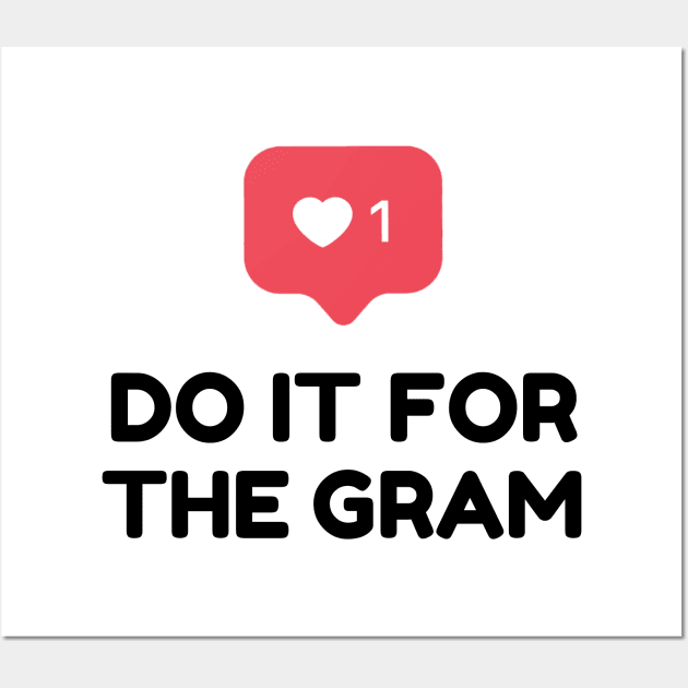 Do It For the Gram Wall Art by Tees_N_Stuff